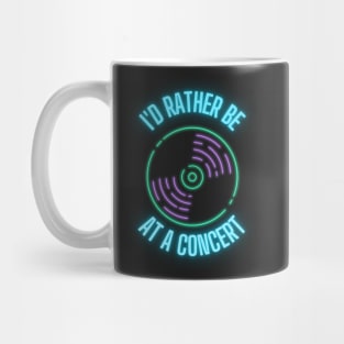 I'd rather be at a concert neon Mug